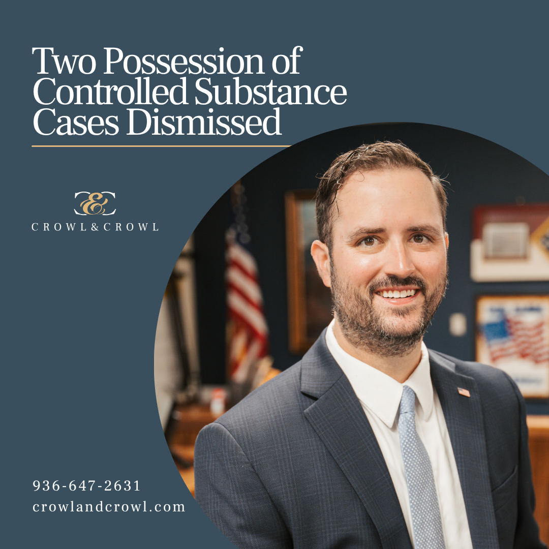 Two Possession of Controlled Promotional graphic by Crowl & Crowl announcing two possession of controlled substance cases dismissed; includes lawyer portrait, logo, and contact info (936-647-2631, crowlandcrowl.com).