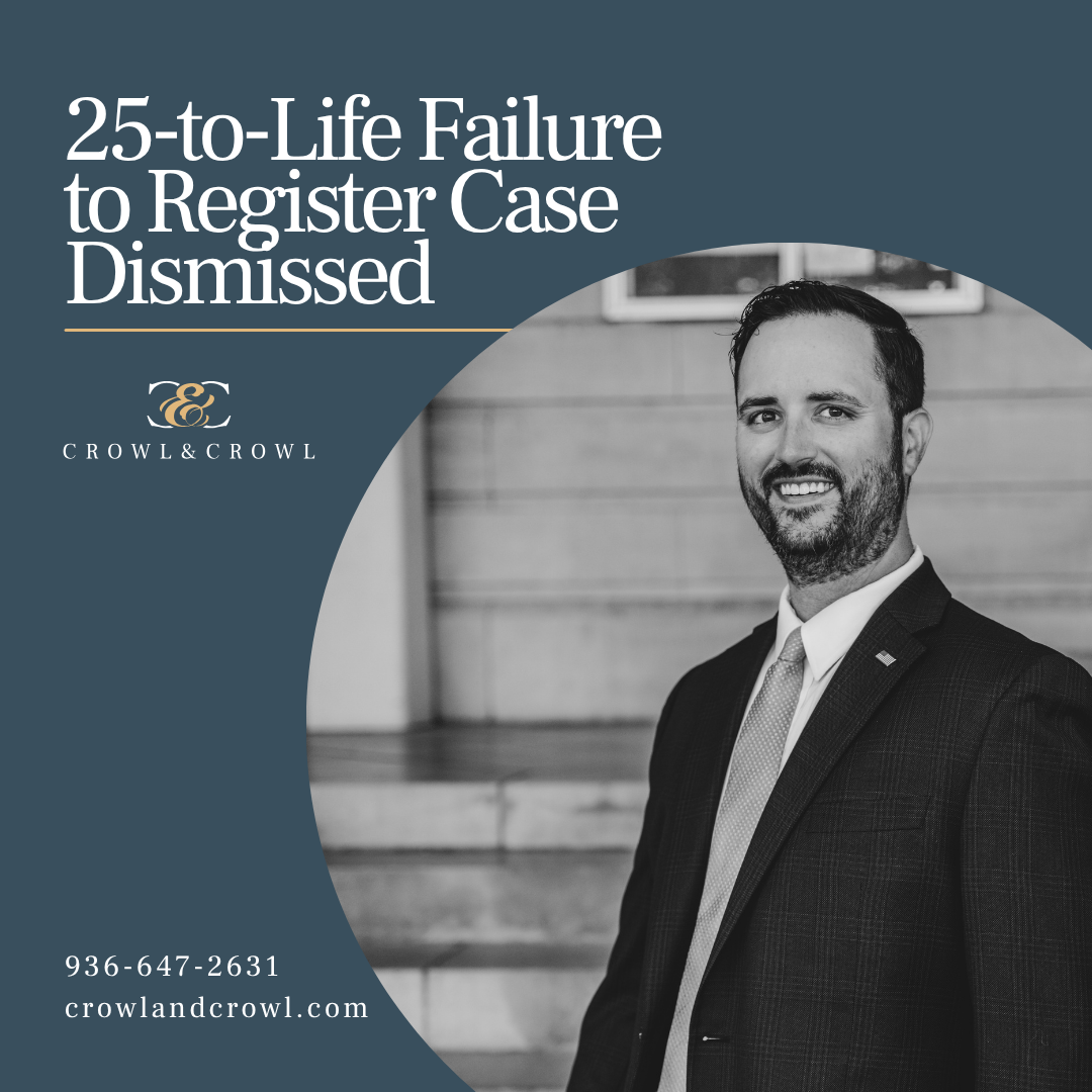 Announcement graphic: '25-to-Life Failure to Register Case Dismissed' with a smiling man in a suit and the Crowl & Crowl logo; contact 936-647-2631.
